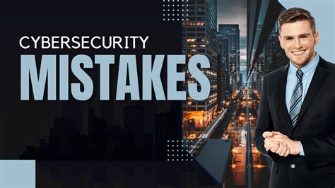 How to stay safe online: 6 common cybersecurity mistakes .